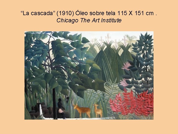 “La cascada” (1910) Óleo sobre tela 115 X 151 cm. Chicago The Art Institute