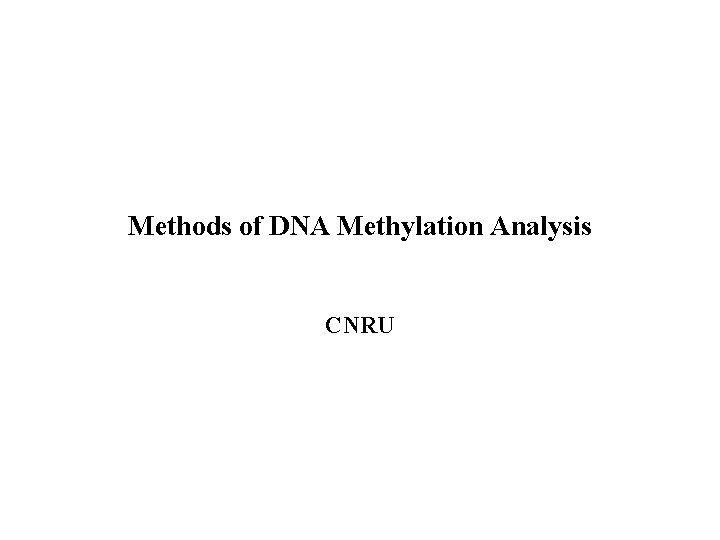 Methods of DNA Methylation Analysis CNRU 