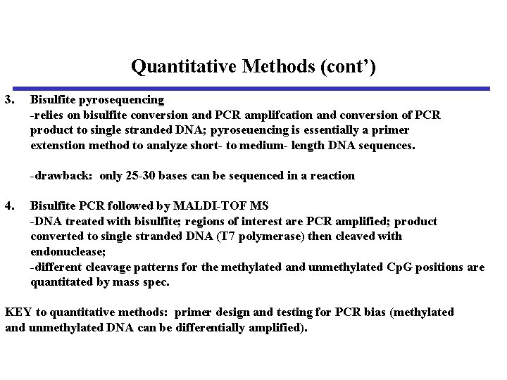 Quantitative Methods (cont’) 3. Bisulfite pyrosequencing -relies on bisulfite conversion and PCR amplifcation and