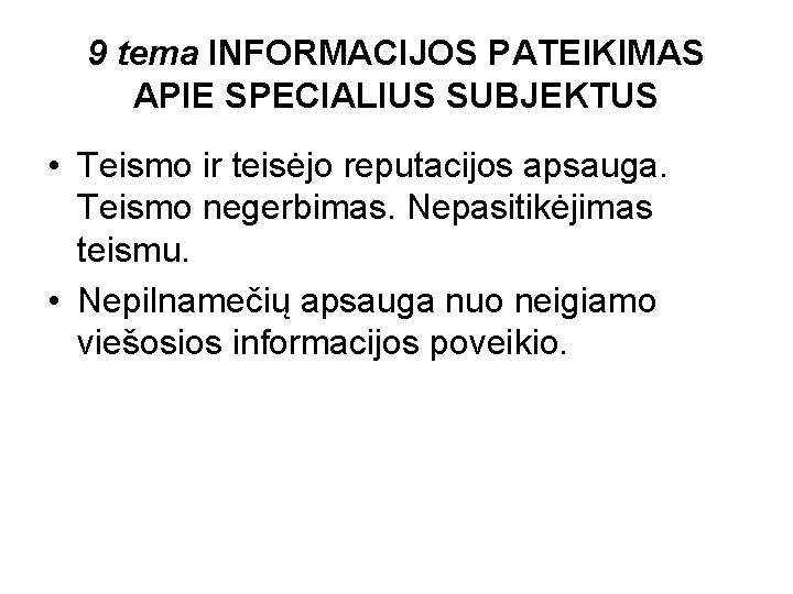 9 tema INFORMACIJOS PATEIKIMAS APIE SPECIALIUS SUBJEKTUS • Teismo ir teisėjo reputacijos apsauga. Teismo