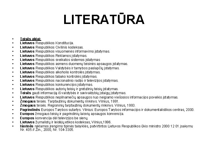 LITERATŪRA • • • • • • Teisės aktai: Lietuvos Respublikos Konstitucija. Lietuvos Respublikos