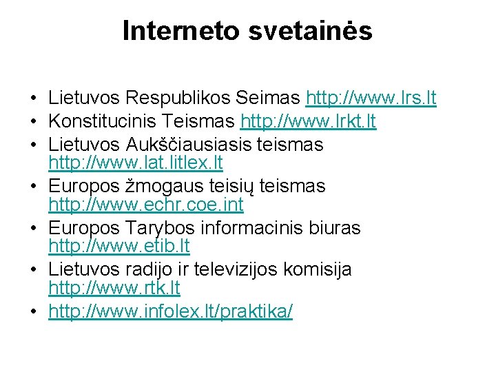 Interneto svetainės • Lietuvos Respublikos Seimas http: //www. lrs. lt • Konstitucinis Teismas http: