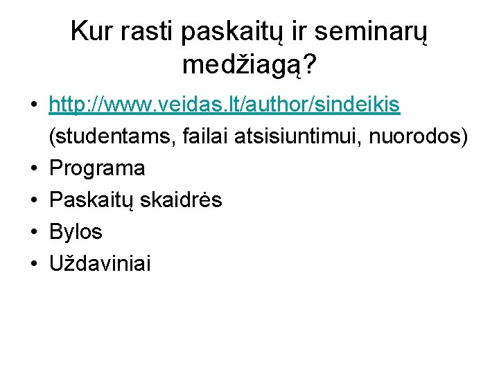 Kur rasti paskaitų ir seminarų medžiagą? • http: //www. veidas. lt/author/sindeikis (studentams, failai atsisiuntimui,