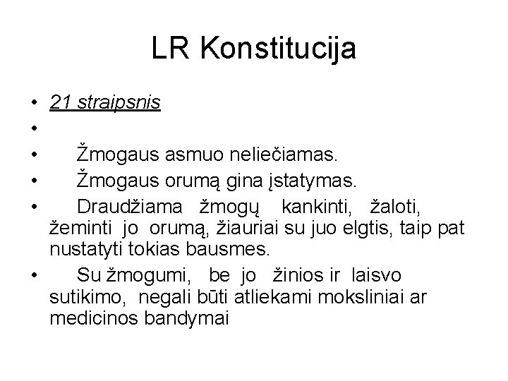 LR Konstitucija • 21 straipsnis • • Žmogaus asmuo neliečiamas. • Žmogaus orumą gina