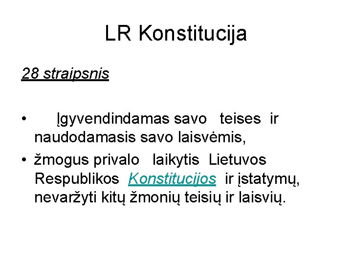 LR Konstitucija 28 straipsnis • Įgyvendindamas savo teises ir naudodamasis savo laisvėmis, • žmogus