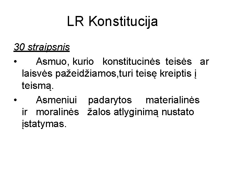 LR Konstitucija 30 straipsnis • Asmuo, kurio konstitucinės teisės ar laisvės pažeidžiamos, turi teisę