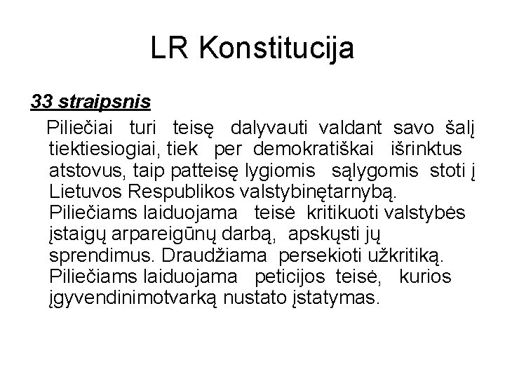 LR Konstitucija 33 straipsnis Piliečiai turi teisę dalyvauti valdant savo šalį tiektiesiogiai, tiek per