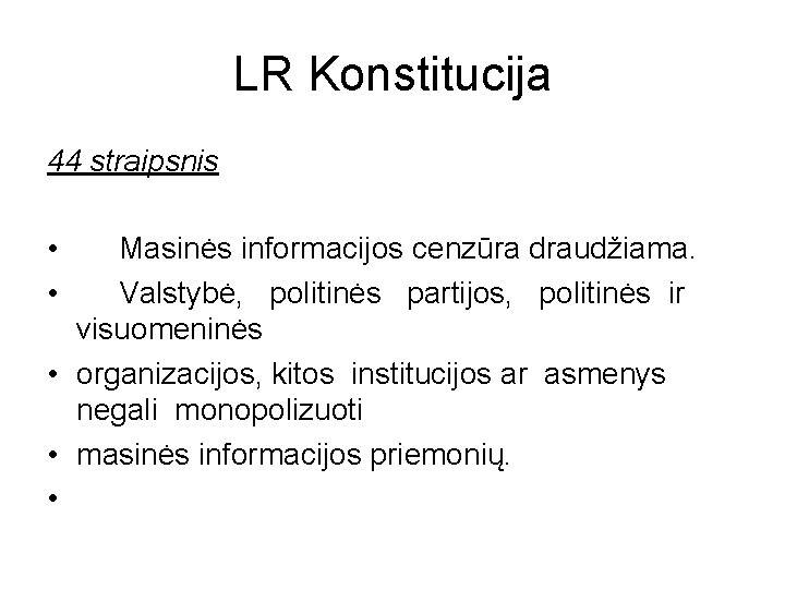 LR Konstitucija 44 straipsnis • • Masinės informacijos cenzūra draudžiama. Valstybė, politinės partijos, politinės