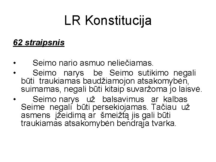 LR Konstitucija 62 straipsnis • • Seimo nario asmuo neliečiamas. Seimo narys be Seimo