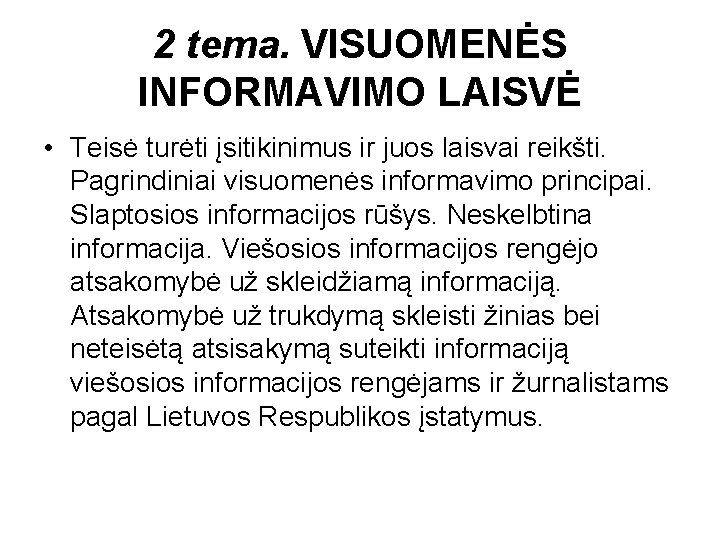 2 tema. VISUOMENĖS INFORMAVIMO LAISVĖ • Teisė turėti įsitikinimus ir juos laisvai reikšti. Pagrindiniai