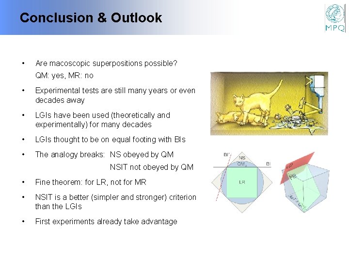 Conclusion & Outlook • Are macoscopic superpositions possible? QM: yes, MR: no • Experimental