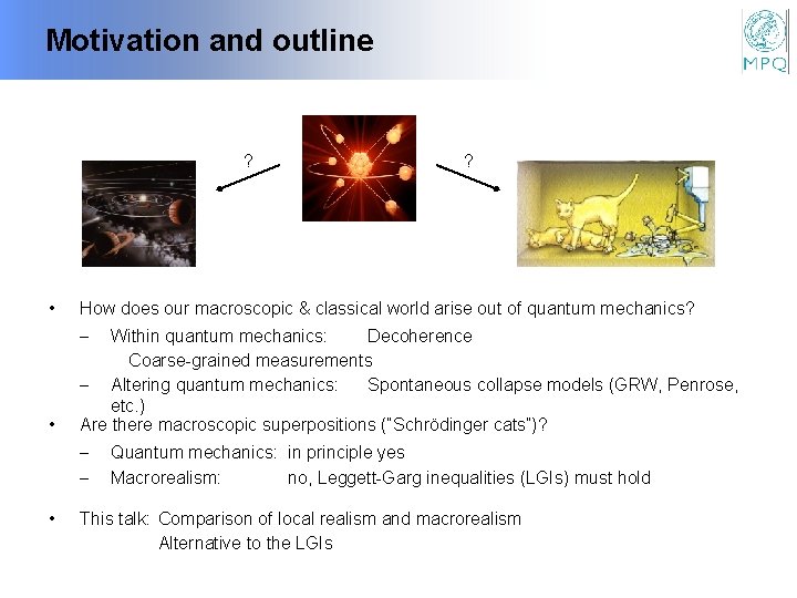 Motivation and outline ? • ? How does our macroscopic & classical world arise