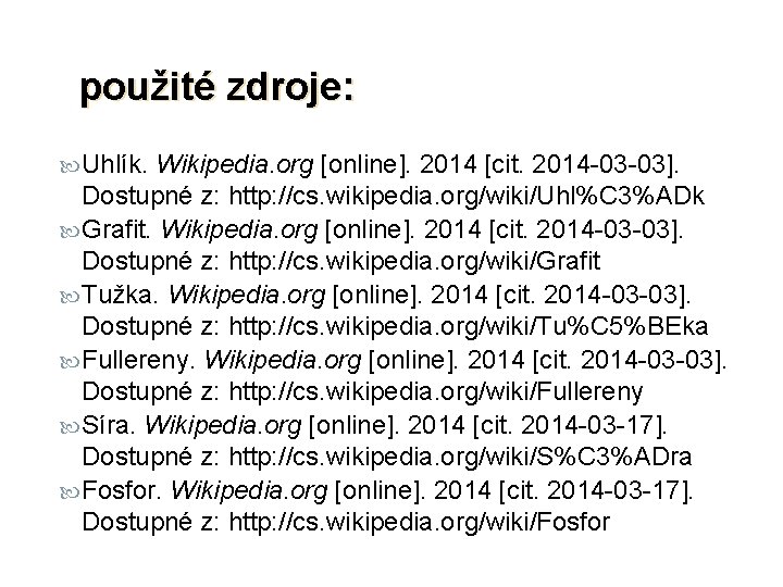 použité zdroje: Uhlík. Wikipedia. org [online]. 2014 [cit. 2014 -03 -03]. Dostupné z: http: