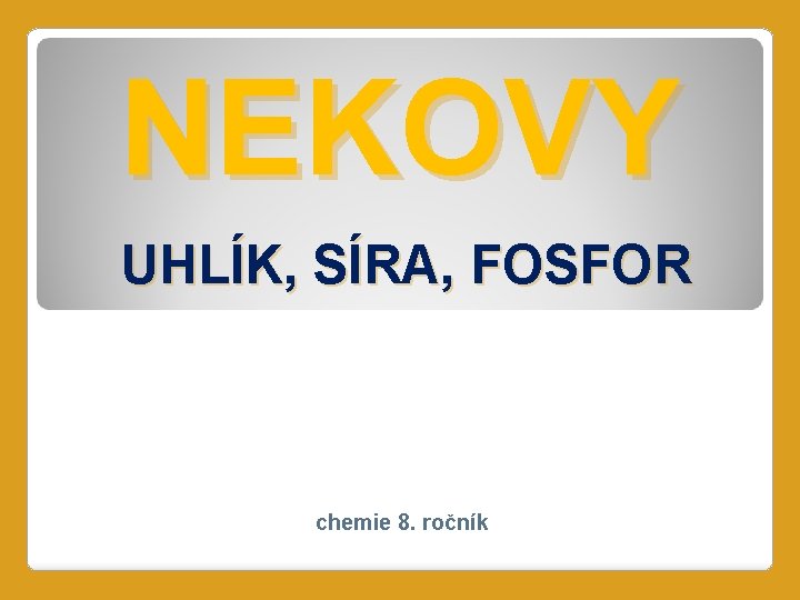 NEKOVY UHLÍK, SÍRA, FOSFOR chemie 8. ročník 