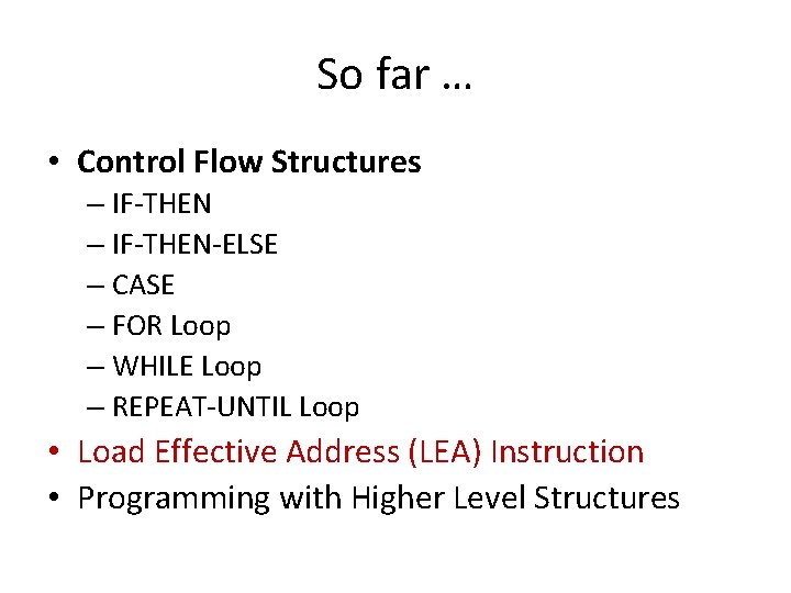 So far … • Control Flow Structures – IF-THEN-ELSE – CASE – FOR Loop