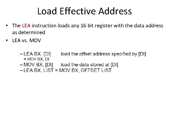Load Effective Address • The LEA instruction loads any 16 bit register with the