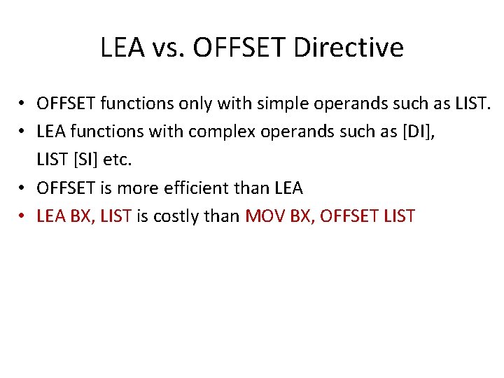 LEA vs. OFFSET Directive • OFFSET functions only with simple operands such as LIST.