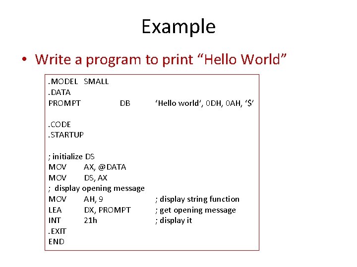 Example • Write a program to print “Hello World”. MODEL SMALL. DATA PROMPT DB