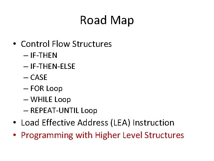 Road Map • Control Flow Structures – IF-THEN-ELSE – CASE – FOR Loop –