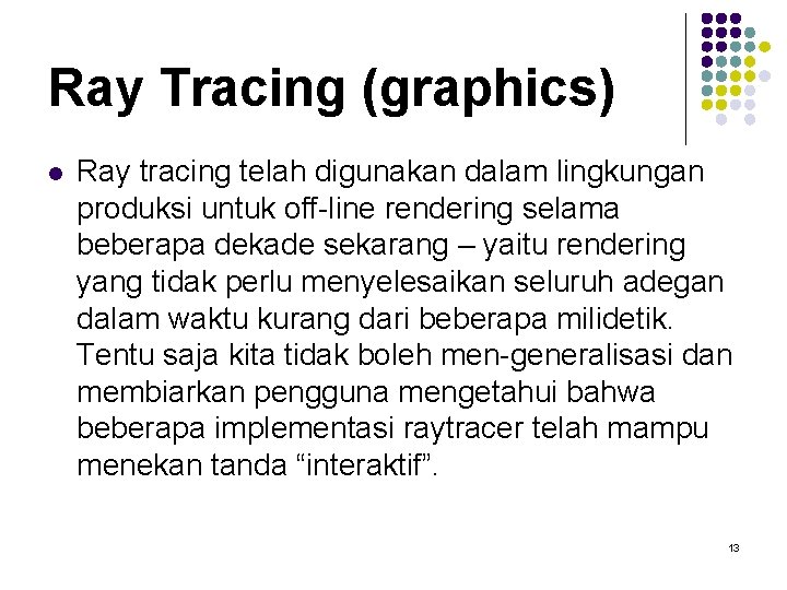 Ray Tracing (graphics) l Ray tracing telah digunakan dalam lingkungan produksi untuk off-line rendering