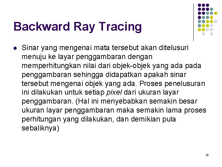 Backward Ray Tracing l Sinar yang mengenai mata tersebut akan ditelusuri menuju ke layar Backward Ray Tracing l Sinar yang mengenai mata tersebut akan ditelusuri menuju ke layar