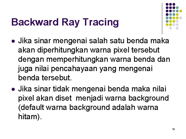 Backward Ray Tracing l l Jika sinar mengenai salah satu benda maka akan diperhitungkan