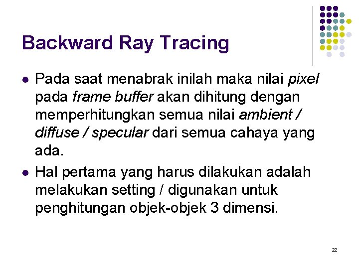 Backward Ray Tracing l l Pada saat menabrak inilah maka nilai pixel pada frame