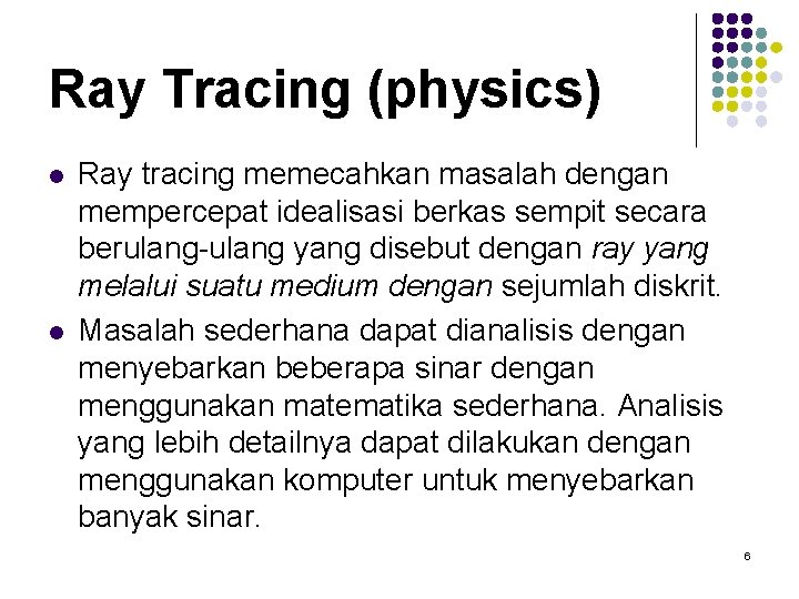 Ray Tracing (physics) l l Ray tracing memecahkan masalah dengan mempercepat idealisasi berkas sempit Ray Tracing (physics) l l Ray tracing memecahkan masalah dengan mempercepat idealisasi berkas sempit