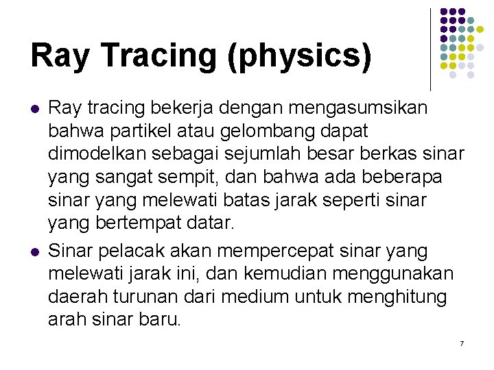 Ray Tracing (physics) l l Ray tracing bekerja dengan mengasumsikan bahwa partikel atau gelombang