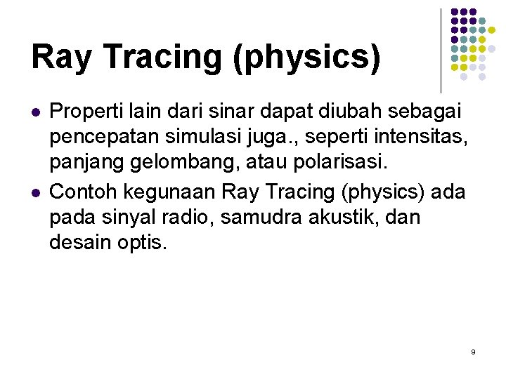 Ray Tracing (physics) l l Properti lain dari sinar dapat diubah sebagai pencepatan simulasi