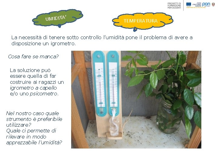 UMIDITA’ TEMPERATURA La necessità di tenere sotto controllo l’umidità pone il problema di avere