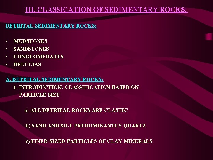 III. CLASSICATION OF SEDIMENTARY ROCKS: DETRITAL SEDIMENTARY ROCKS: • • MUDSTONES SANDSTONES CONGLOMERATES BRECCIAS