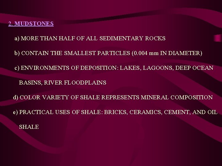  2. MUDSTONES a) MORE THAN HALF OF ALL SEDIMENTARY ROCKS b) CONTAIN THE