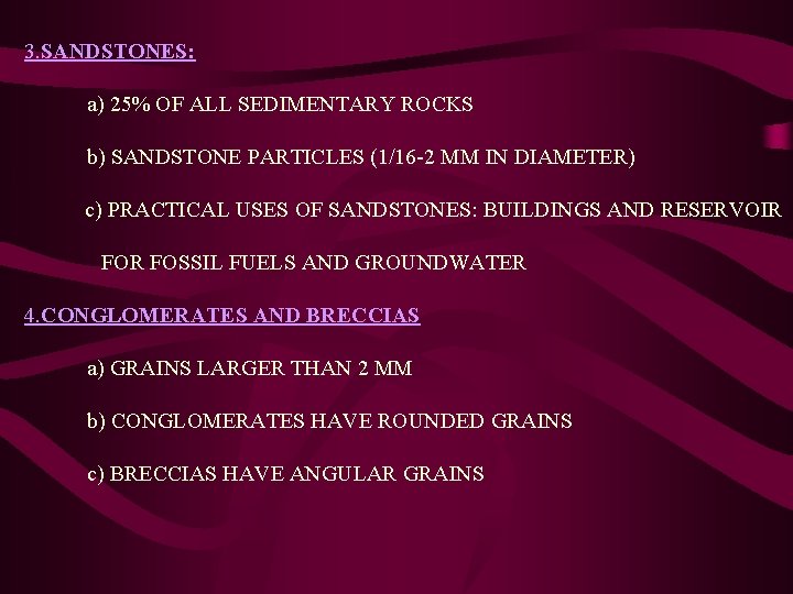  3. SANDSTONES: a) 25% OF ALL SEDIMENTARY ROCKS b) SANDSTONE PARTICLES (1/16 -2