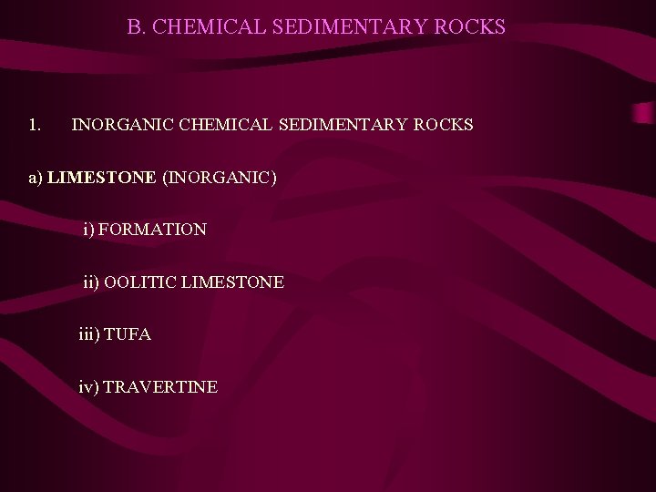 B. CHEMICAL SEDIMENTARY ROCKS 1. INORGANIC CHEMICAL SEDIMENTARY ROCKS a) LIMESTONE (INORGANIC) i) FORMATION