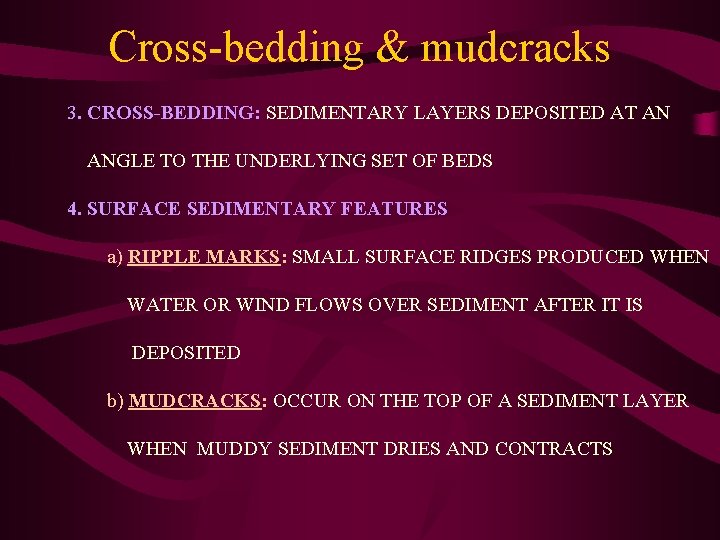 Cross-bedding & mudcracks 3. CROSS-BEDDING: SEDIMENTARY LAYERS DEPOSITED AT AN ANGLE TO THE UNDERLYING