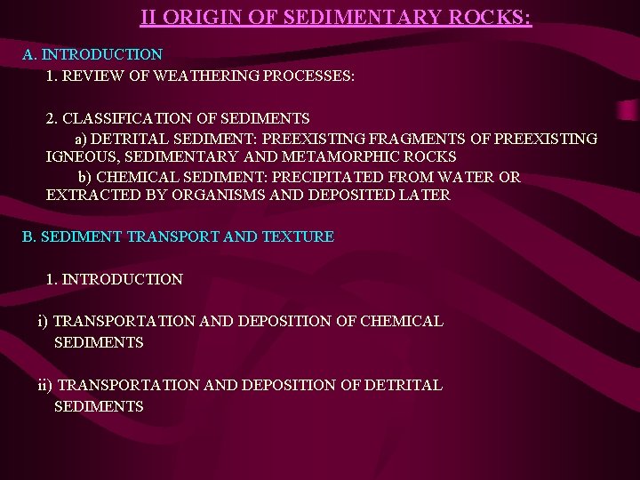 II ORIGIN OF SEDIMENTARY ROCKS: A. INTRODUCTION 1. REVIEW OF WEATHERING PROCESSES: 2. CLASSIFICATION