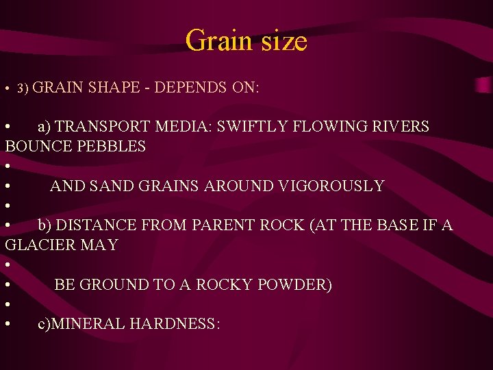 Grain size • 3) GRAIN SHAPE - DEPENDS ON: • a) TRANSPORT MEDIA: SWIFTLY