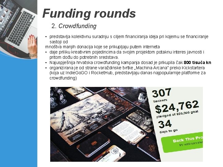 Funding rounds 2. Crowdfunding • predstavlja kolektivnu suradnju s ciljem financiranja ideja pri kojemu