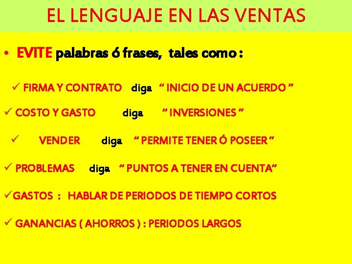 EL LENGUAJE EN LAS VENTAS • EVITE palabras ó frases, tales como : ü