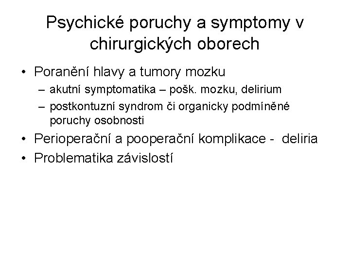 Psychické poruchy a symptomy v chirurgických oborech • Poranění hlavy a tumory mozku –