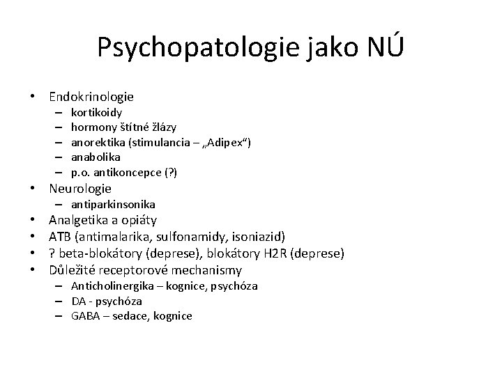 Psychopatologie jako NÚ • Endokrinologie – – – kortikoidy hormony štítné žlázy anorektika (stimulancia