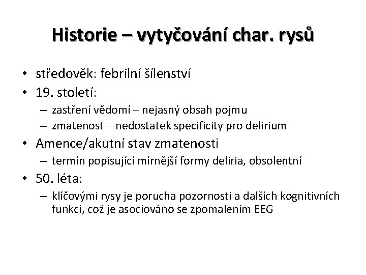 Historie – vytyčování char. rysů • středověk: febrilní šílenství • 19. století: – zastření