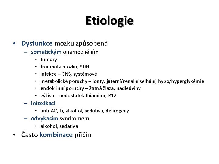 Etiologie • Dysfunkce mozku způsobená – somatickým onemocněním • • • tumory traumata mozku,