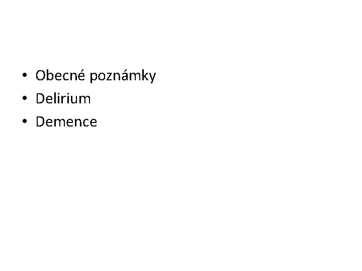  • Obecné poznámky • Delirium • Demence 