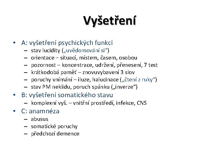 Vyšetření • A: vyšetření psychických funkcí – – – stav lucidity („uvědomování si“) orientace