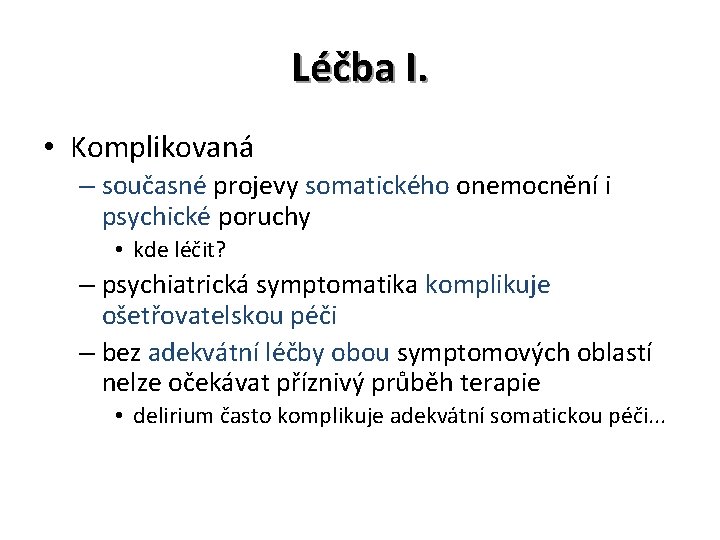 Léčba I. • Komplikovaná – současné projevy somatického onemocnění i psychické poruchy • kde