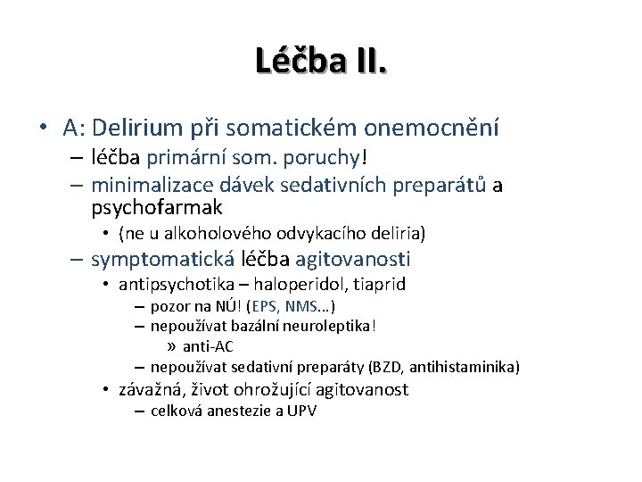 Léčba II. • A: Delirium při somatickém onemocnění – léčba primární som. poruchy! –