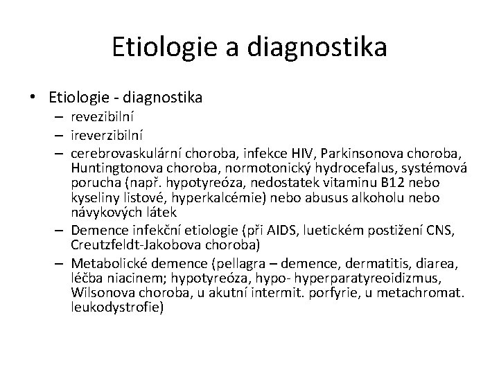 Etiologie a diagnostika • Etiologie - diagnostika – revezibilní – ireverzibilní – cerebrovaskulární choroba,