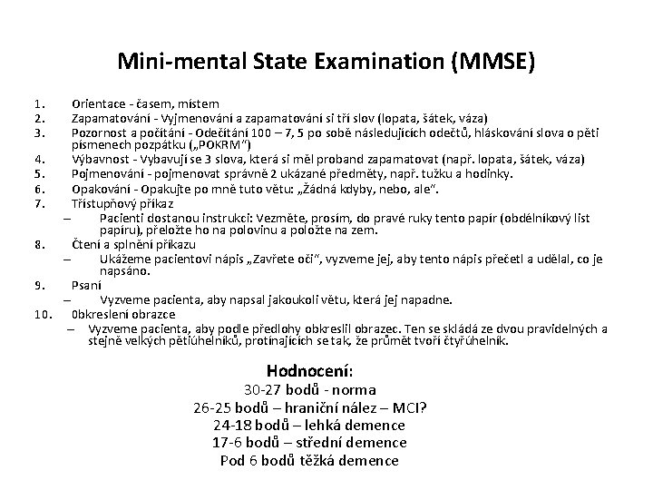 Mini-mental State Examination (MMSE) 1. 2. 3. Orientace - časem, místem Zapamatování - Vyjmenování